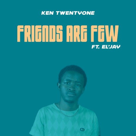 Friends Are Few ft. El'Jay | Boomplay Music