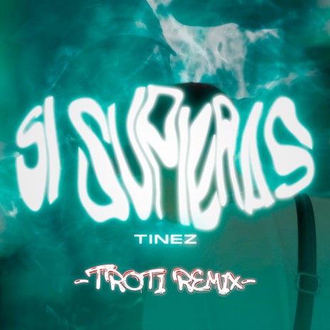 Si Supieras (Troti Remix) ft. Troti | Boomplay Music