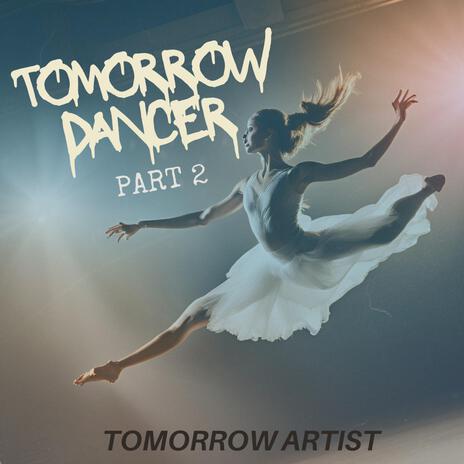 Tomorrow Dancer (Part2) | Boomplay Music