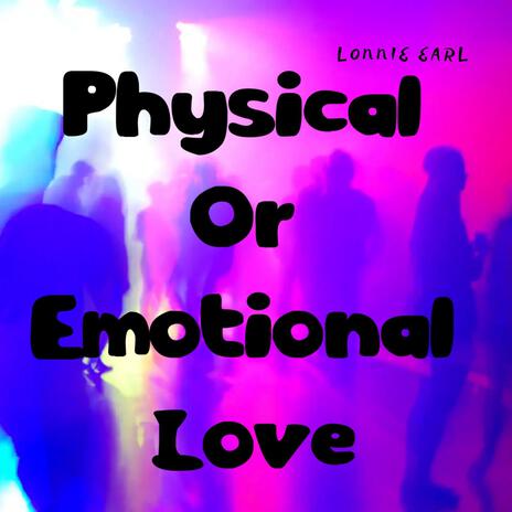 Physical Or Emotional Love | Boomplay Music