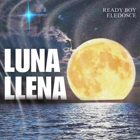 Luna Llena ft. ELEDOSCE | Boomplay Music