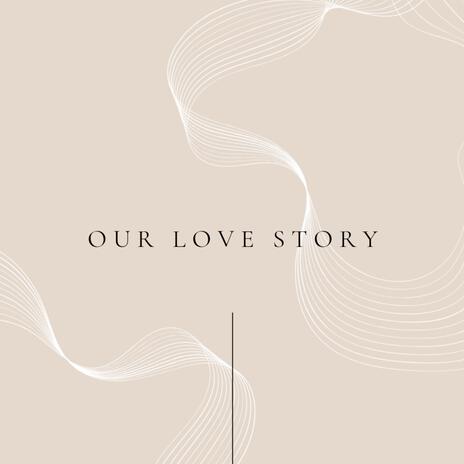 OUR LOVE STORY | Boomplay Music