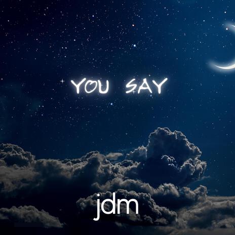 You Say | Boomplay Music