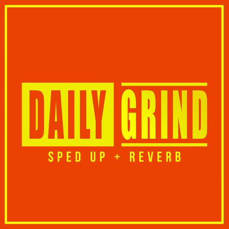 Daily Grind (Sped Up + Reverb) (feat. Trippie Redd) | Boomplay Music