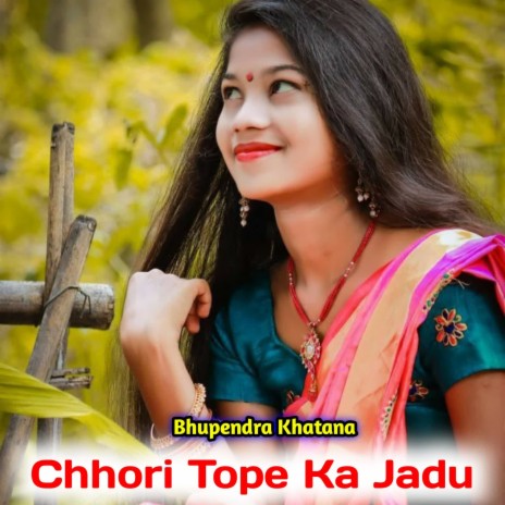 Chhori Tope Ka Jadu | Boomplay Music