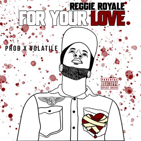 For Your Love ft. Reggie Royale | Boomplay Music