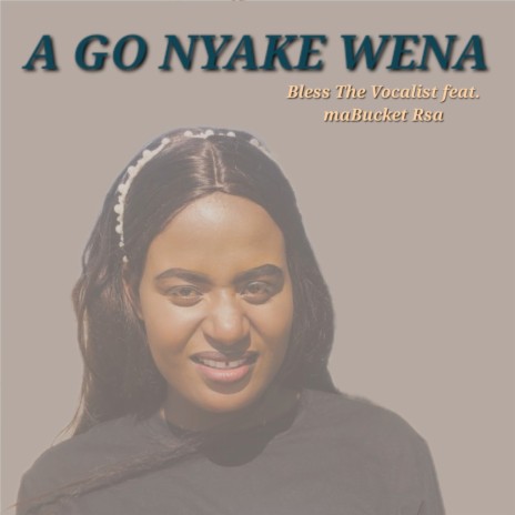 A Go Nyake Wena ft. maBucket Rsa | Boomplay Music