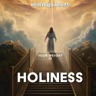 Your Weight Is Holiness