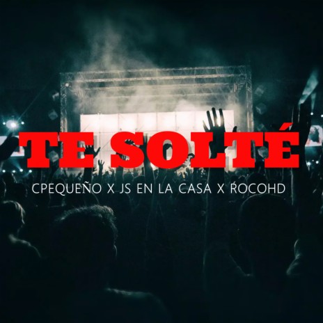 TE SOLTE ft. Cpequeño & Js En La Casa | Boomplay Music