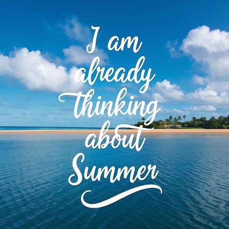 I am already thinking about summer | Boomplay Music