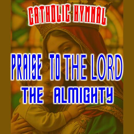 Praise To The Lord The Almighty | Boomplay Music