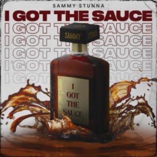 I Got the Sauce