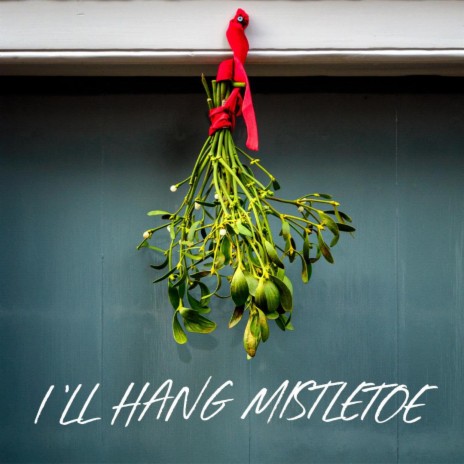I'll Hang Mistletoe ft. Scarlett | Boomplay Music