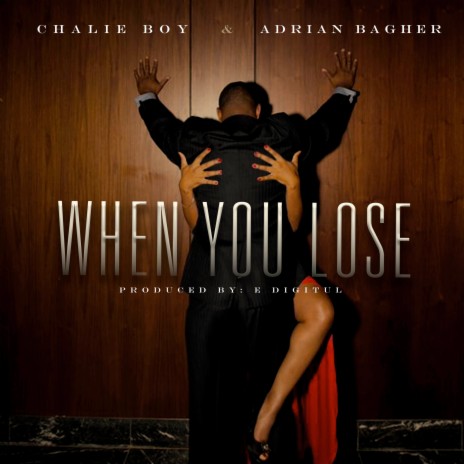 When You Lose ft. Chalie boy & Adrian Bagher | Boomplay Music