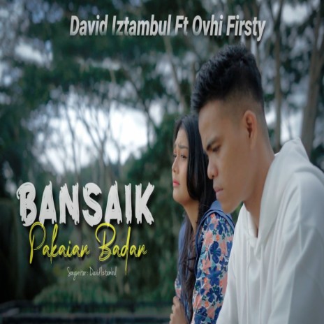 Bansaik Pakaian Badan ft. Ovhi Firsty | Boomplay Music