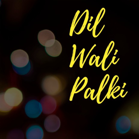 Dil Wali Palki