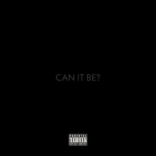 CAN IT BE? lyrics | Boomplay Music