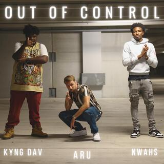 OUT OF CONTROL ft. NWAHS & kYng DaV lyrics | Boomplay Music