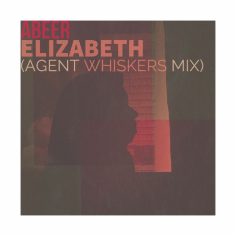 Elizabeth (Agent Whiskers Mix) ft. Abeer | Boomplay Music