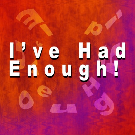 I've Had Enough | Boomplay Music