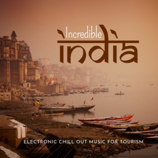 Incredible India - Electronic Chill Out Music for Tourism