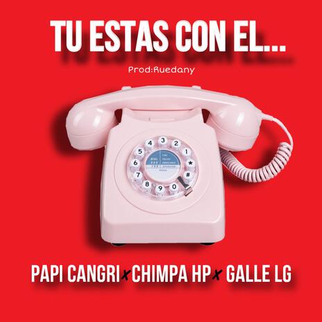 Tu estas con el ft. Papi cangri & Galle LG | Boomplay Music