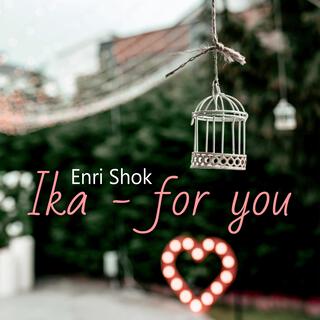 Ika - for you