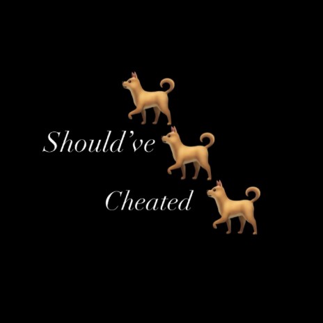 Should've Cheated | Boomplay Music