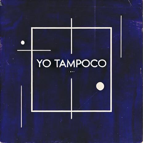 Yo Tampocco | Boomplay Music