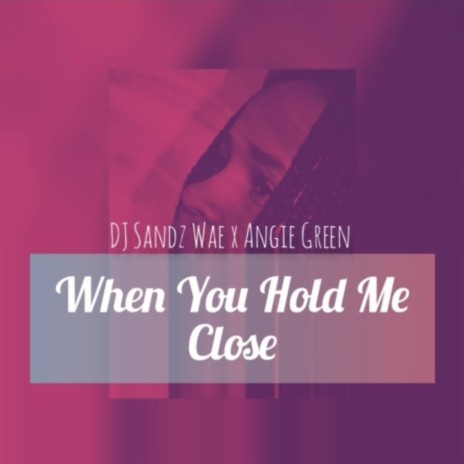 When You Hold Me Close ft. DJ Sandz Wae | Boomplay Music