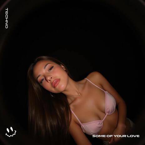 SOME OF YOUR LOVE (TECHNO) ft. STRØBE | Boomplay Music