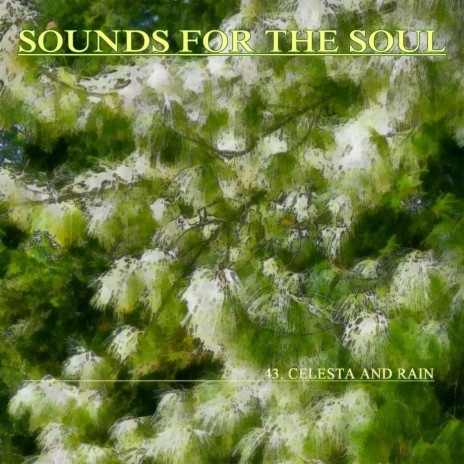 Sounds for the Soul 43: Celesta and Rain | Boomplay Music