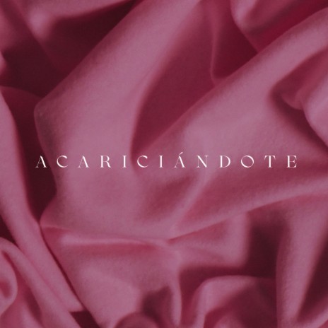 Acariciándote (2022) | Boomplay Music