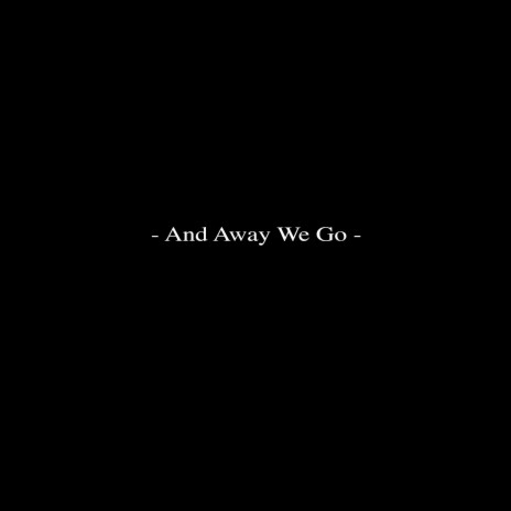 - And Away We Go - | Boomplay Music