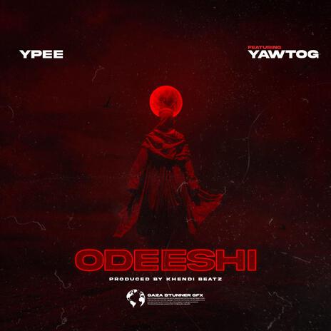 Odeeshi ft. Yaw Tog | Boomplay Music