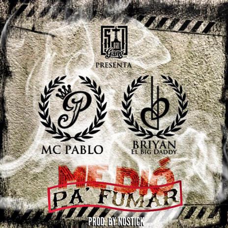 ME DIO PA ' FUMAR ft. Mc Pablo | Boomplay Music