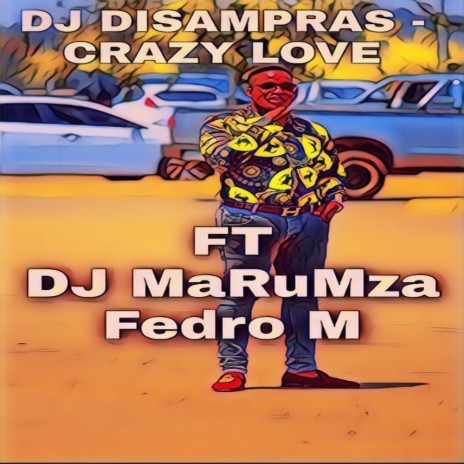CRAZY LOVE ft. DJ MaRuMza & Fedro M | Boomplay Music