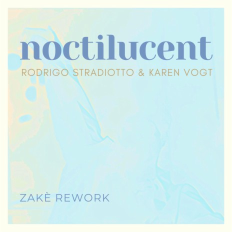 Noctilucent - zakè rework (zakè Remix) ft. Karen Vogt & zakè