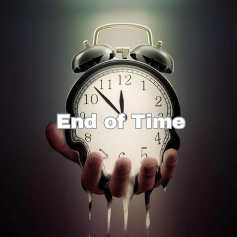 End Of Time | Boomplay Music