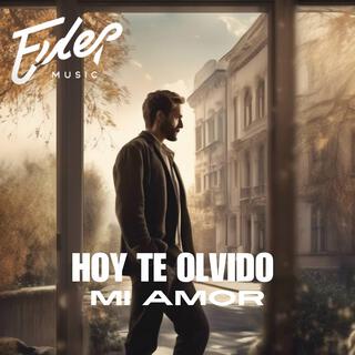 Hoy Te Olvido Mi Amor lyrics | Boomplay Music