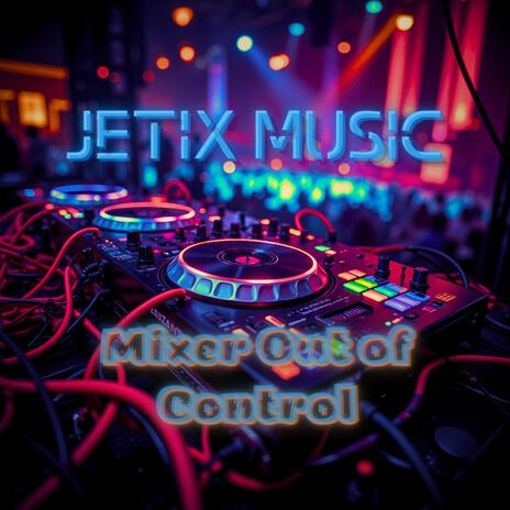 Mixer Out of Control | Boomplay Music