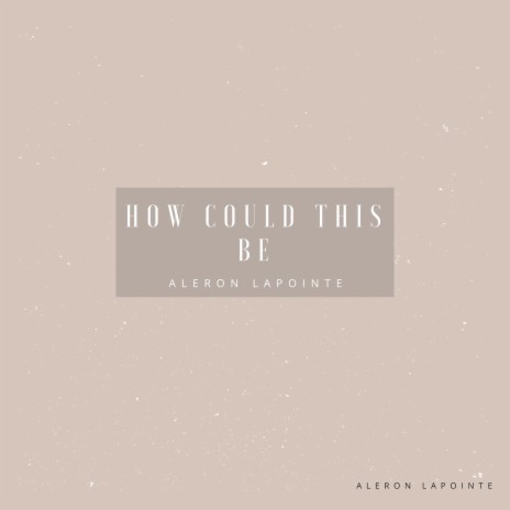 How Could This Be | Boomplay Music