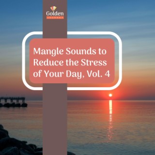 Mangle Sounds to Reduce the Stress of Your Day, Vol. 4