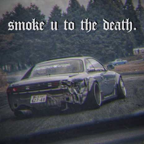 smoke u to the death | Boomplay Music