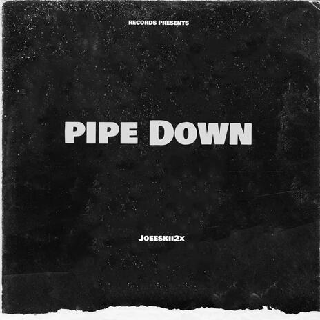 Pipe Down | Boomplay Music