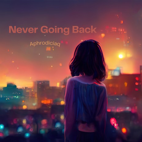 Never Going Back | Boomplay Music