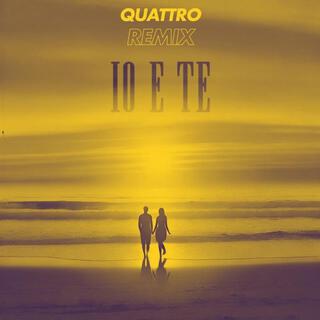 Io e te - (QUATTRO Remix) ft. QUATTRO lyrics | Boomplay Music