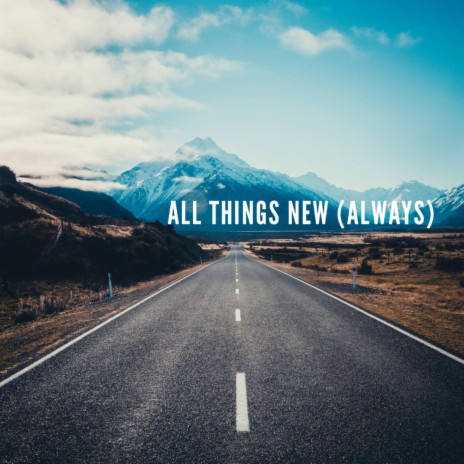 All Things New (Always) (Acoustic) ft. Nick Forshay | Boomplay Music