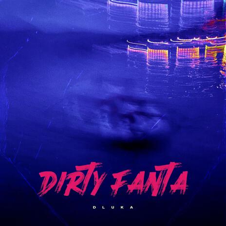 DIRTY FANTA | Boomplay Music