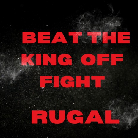 BEAT THE KING OF FIGHT RUGAL | Boomplay Music